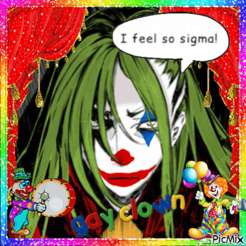 a picture of a clown with a speech bubble saying i feel so sigma