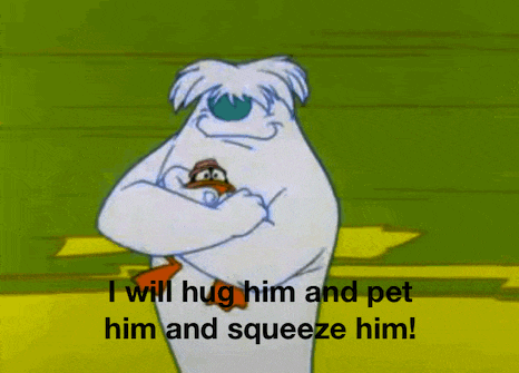 a cartoon character with the words " i will hug him and pet him and squeeze him " on the bottom