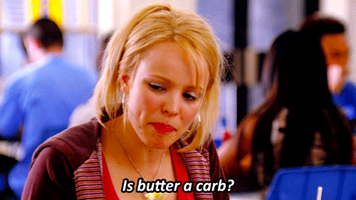 You Have To Be Even More Careful Than Gluten Eaters Not To Overload On Carbs Or Sugar. GIF - Mean Girls Is Butter A Carb GIFs