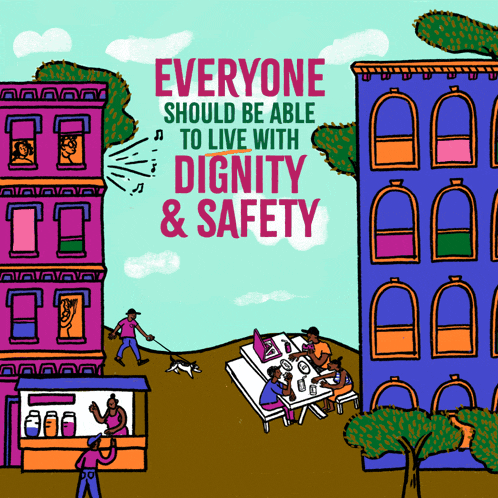 a poster that says everyone should be able to live with dignity and safety on it