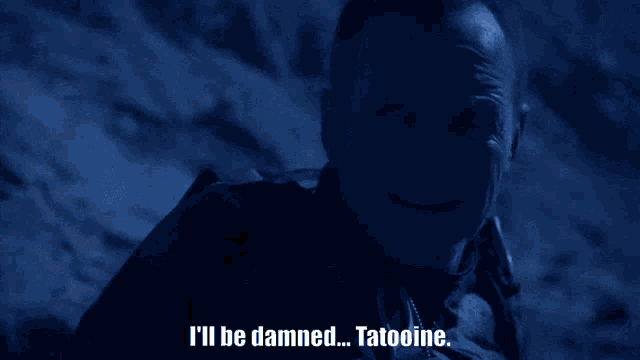 a man says i 'll be damned tatooine in a dark room