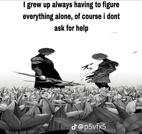 a black and white drawing of a man holding a sword with the caption i grew up always having to figure everything