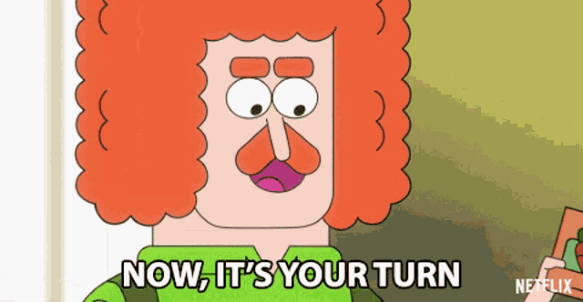 a cartoon character with red hair and a mustache says now it 's your turn
