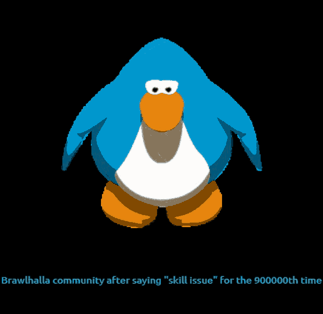 a picture of a blue penguin with the words brawhalla community after saying skill issue for the 900000th time