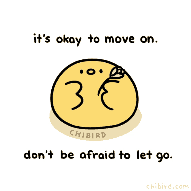 a cartoon by chibird says it 's okay to move on don 't be afraid to let go