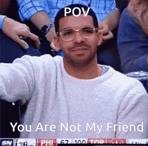 Drake Saying No Pov You Are Not My Friend GIF - Drake Saying No Pov You Are Not My Friend Kirbonic GIFs