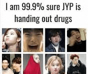 i am 99.99 % sure jyp is handing out drugs