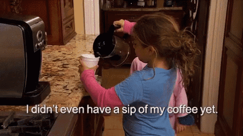 a little girl pouring coffee into a cup with the words i did n't even have a sip of my coffee yet below her