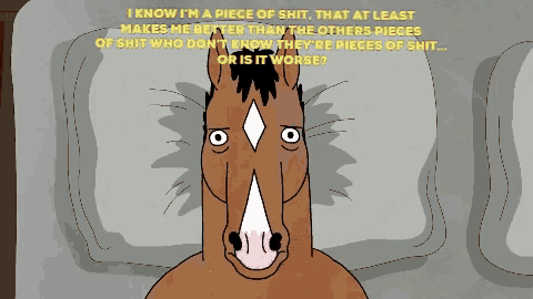 a cartoon of a horse with the words i know i 'm a piece of shit that at least makes me better