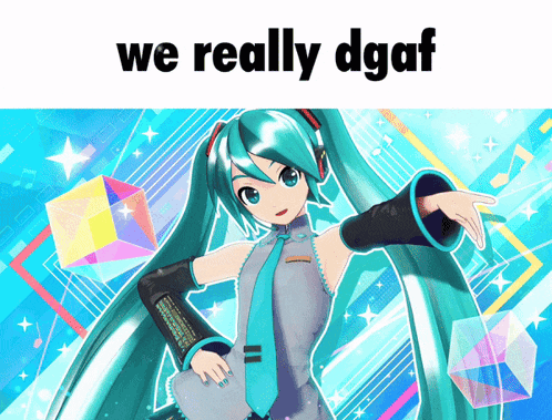 a picture of hatsune miku with the words " we really dgaf " above her