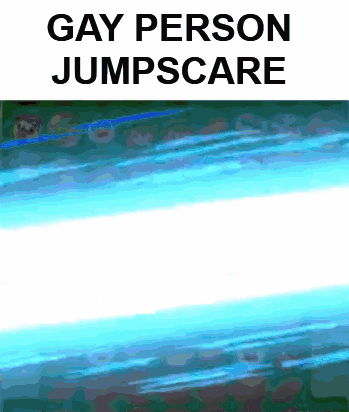 a poster that says gay person jumpscare on it with a blue background