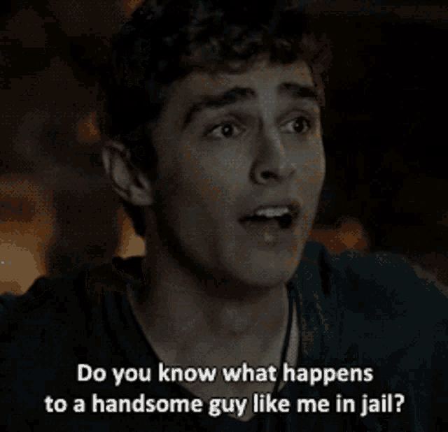 a man is talking to another man and says do you know what happens to a handsome guy like me in jail