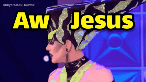 a picture of a drag queen with the words aw jesus on it