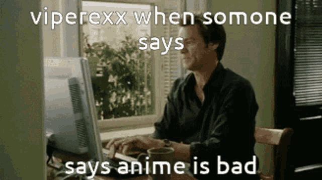 Viperexx Viperexx When Somone Says Anime Is Bad GIF - Viperexx Viperexx When Somone Says Anime Is Bad Anime GIFs