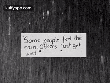 Some People Feel Therain. Others Just Getwet.".Gif GIF