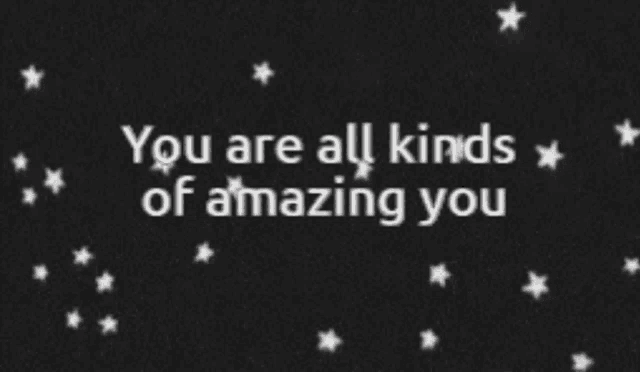 You Are All Kinds Of Amazing You You Are Amazing GIF