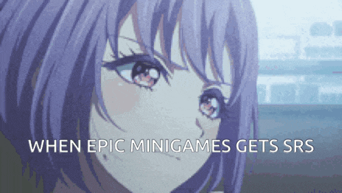a purple haired anime girl with the words " when epic minigames gets srs " above her