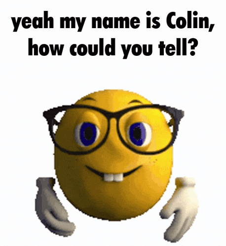 a smiley face with glasses and the words " yeah my name is colin "