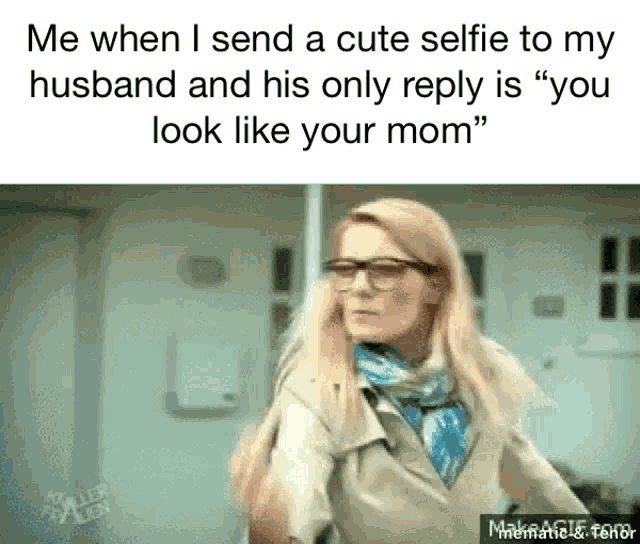 a woman wearing glasses says " me when i send a cute selfie