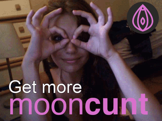 a woman making a circle with her hands in front of her eyes with the words get more mooncunt on the bottom