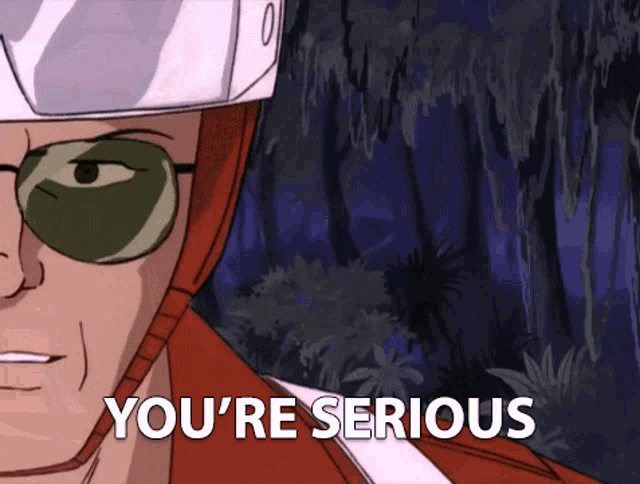 a cartoon character says you 're serious while wearing sunglasses