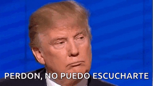 a close up of donald trump 's face with the words `` perdon , no puedo escucharte '' written below him .