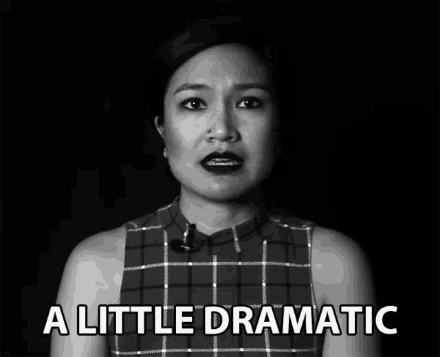 a black and white photo of a woman with the words a little dramatic behind her