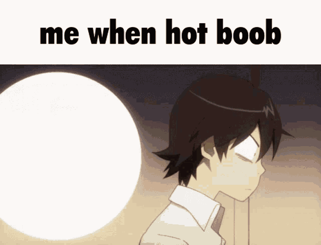 a picture of a boy with the words me when hot boob on the bottom