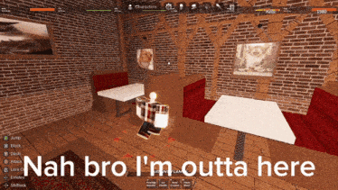 a screenshot of a video game with the words nah bro i 'm outta here on the bottom