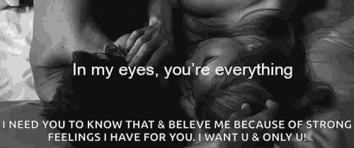 in my eyes you 're everything i need you to know that and believe me because of strong feelings i have for you .
