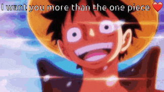 a picture of luffy from one piece with the words i want you more than the one piece above him
