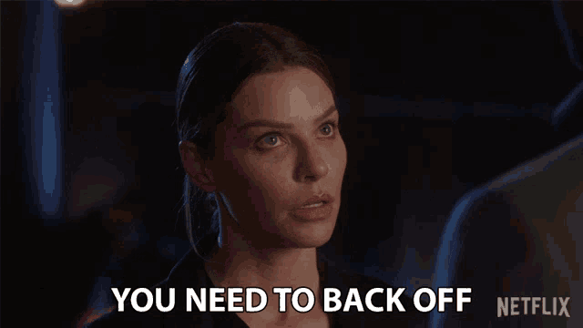 a woman says " you need to back off " in a netflix advertisement