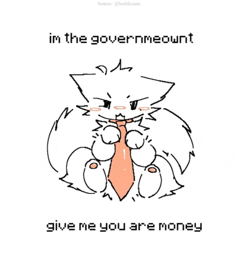 a drawing of a cat wearing a tie with the words im the governmeownt give me you are money