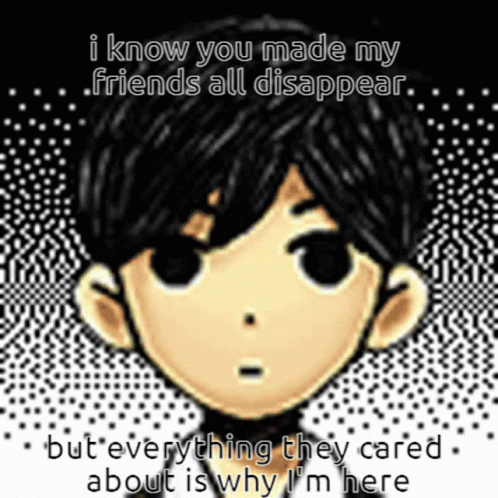 I Know You Made My Friends All Disappear But Everything They Cared About Is Why Im Here GIF - I Know You Made My Friends All Disappear But Everything They Cared About Is Why Im Here Omori GIFs