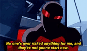 a cartoon character says " no one 's ever risked anything for me "