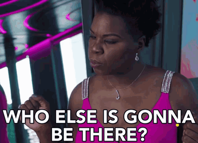 a woman in a pink dress asks who else is gonna be there