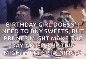 a birthday girl does n't need to buy sweets , but prunes might make the day after our trip mighty entertaining d