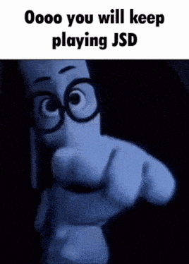 a cartoon character pointing at the camera with the words " oooo you will keep playing jsd " on the bottom