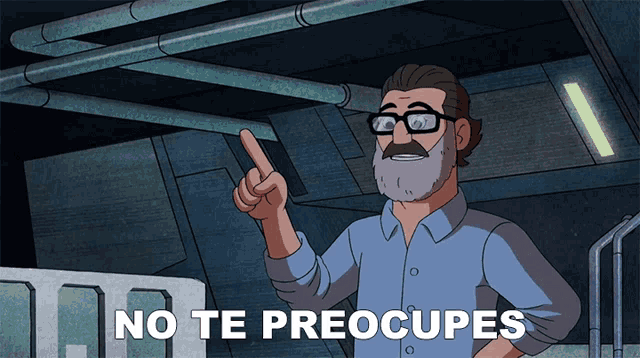a man with glasses and a beard says no te preoccupes