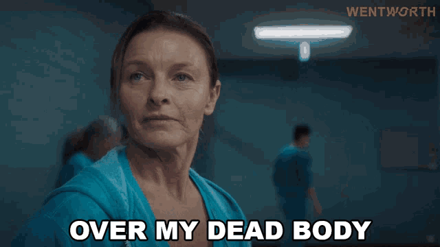 a woman says over my dead body in a wentworth ad