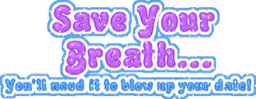 a purple and blue graphic that says save your breath you 'll need it to blow up your date