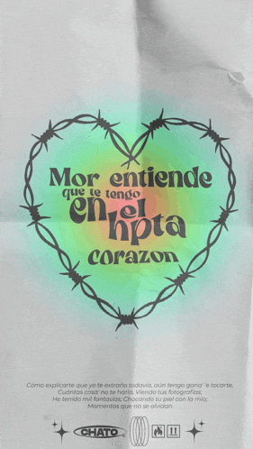 a poster with barbed wire around a heart that says mor entiende que te tengo en el hpita corazon