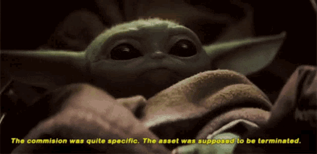 a baby yoda says " the commission was quite specific "