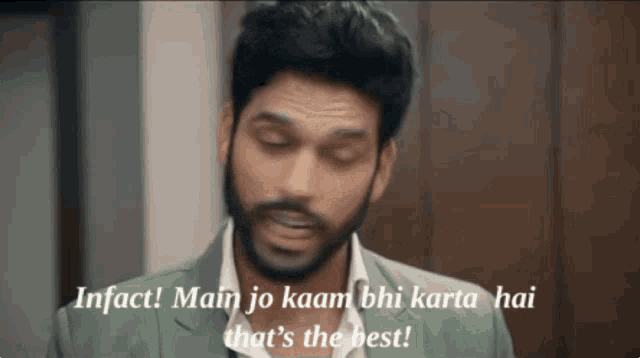 a man with a beard says infact main jo kaan bi karta hai that 's the best