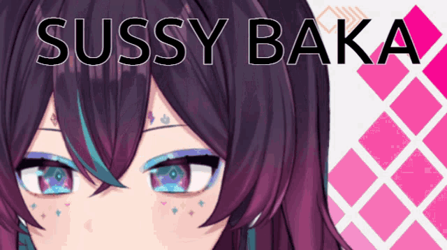 a close up of a girl with the words sussy baka behind her