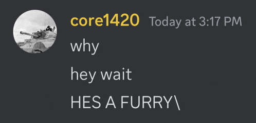 a black and white image of a tank with the words " why hey wait hes a furry "