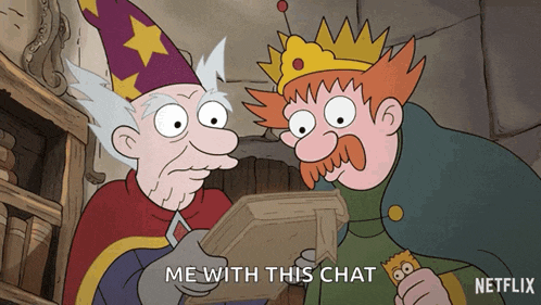 a cartoon of a wizard and a king with the caption me with this chat