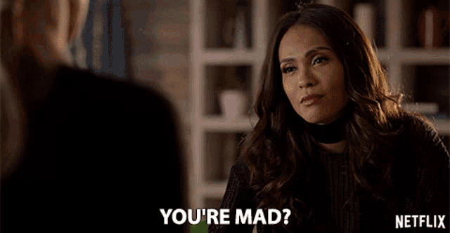 a netflix ad shows a woman talking to another woman and says you 're mad
