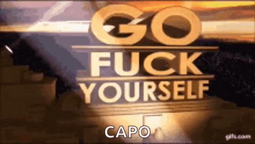 a sign that says go fuck yourself capo on it .