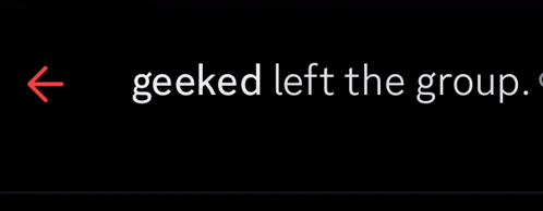 a black screen with the words geeked left the group